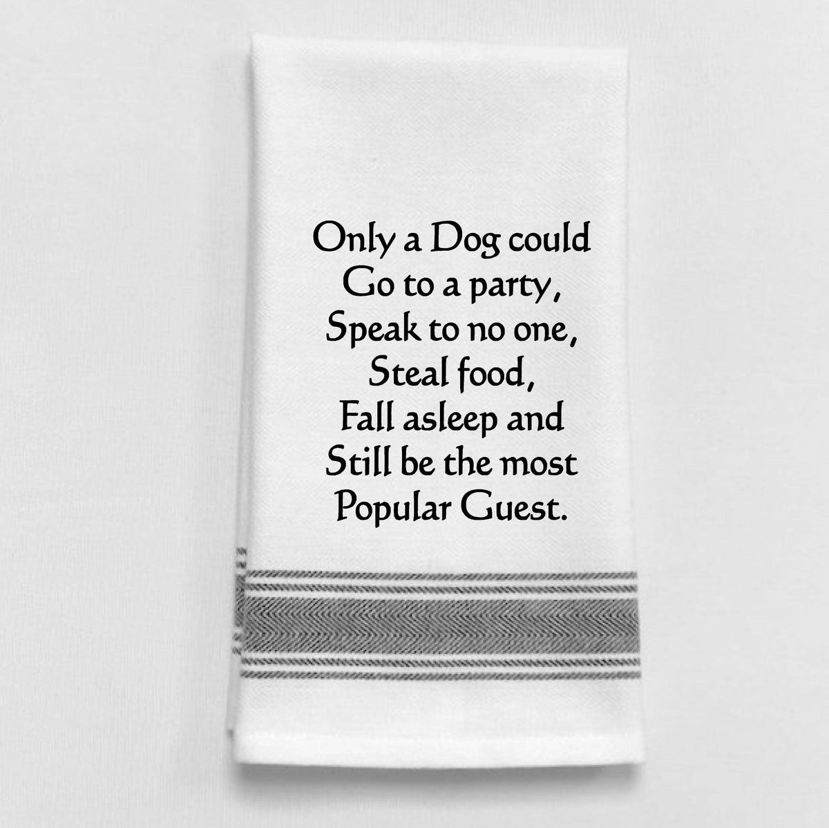 BB-O-32  White Kitchen Towel "Only a dog could go to a..."